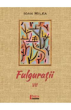 Coperta cărții 'Fulgurații Vol.7 - Ioan Milea'