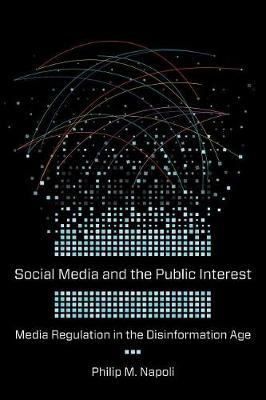 Social Media and the Public Interest - Philip Napoli