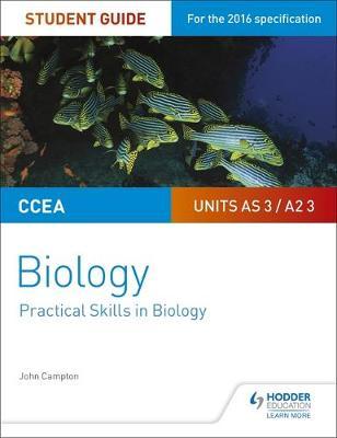 CCEA AS/A2 Unit 3 Biology Student Guide: Practical Skills in - John Campton
