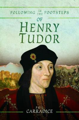 Following in the Footsteps of Henry Tudor - Phil Carradice