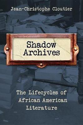 Shadow Archives - Jean-Christophe Cloutier
