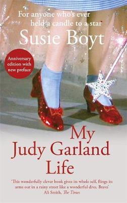 My Judy Garland Life - Susie Boyt