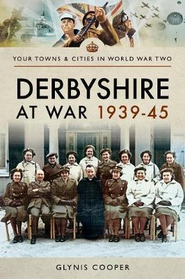 Derbyshire at War 1939-45 - Glynis Cooper