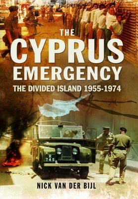 Cyprus Emergency: The Divided Island 1955-1974 - Nick Van Der Bijl