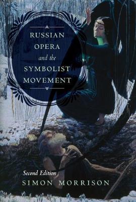 Russian Opera and the Symbolist Movement, Second Edition - Simon Morrison
