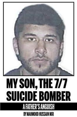 My Son, the 7/7 Suicide Bomber - Mahmood Hussain Mir