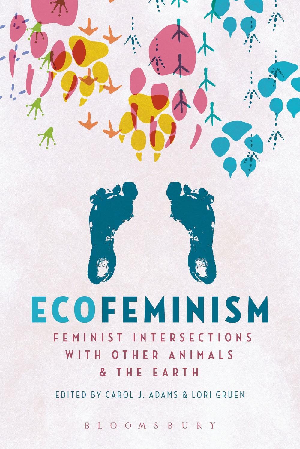 Ecofeminism: Feminist Intersections with Other Animals and t - Carol J Adams