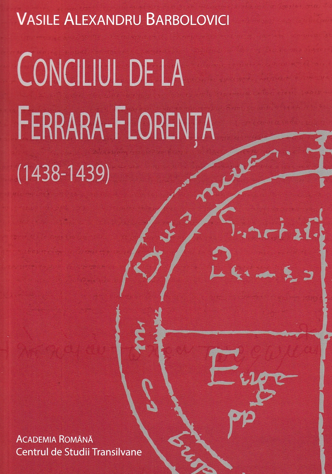 Conciliul de la Ferrara-Florenta 1438-1439 - Vasile Alexandru Barbolovici