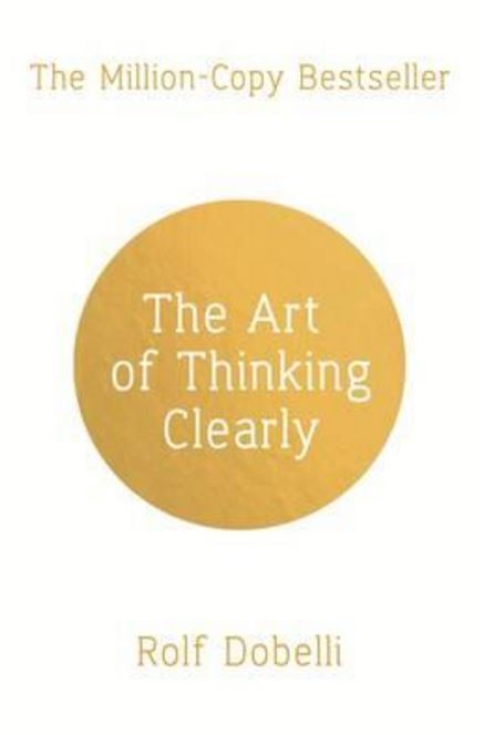 Art of Thinking Clearly - Rolf Dobelli