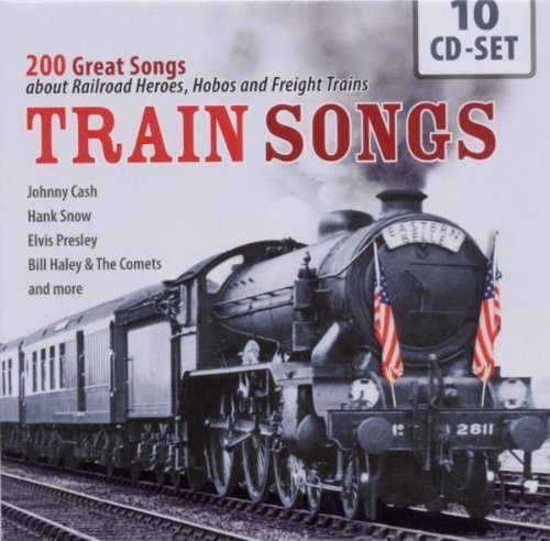 10CD Train Songs - 200 Great Songs About Railroad Heroes, Hobos And Freight Trains