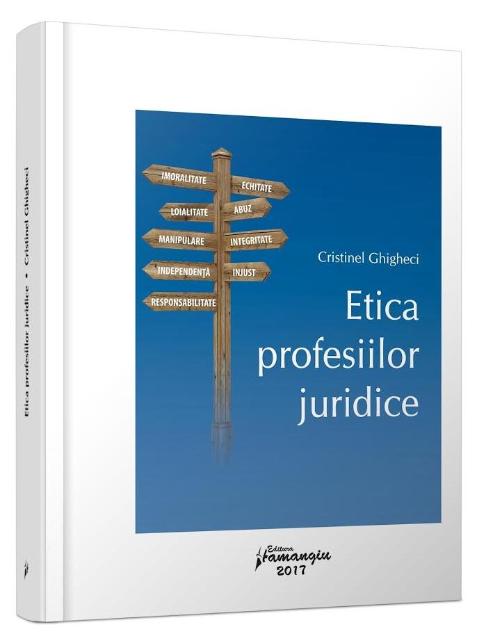 Etica profesiilor juridice - Cristinel Ghigheci