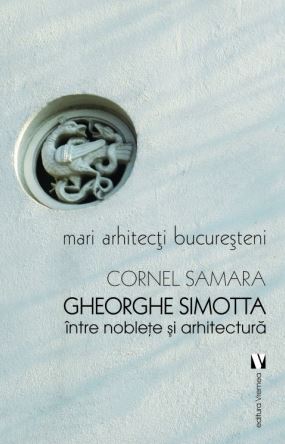 Gheorghe Simotta, intre noblete si arhitectura - Cornel Samara