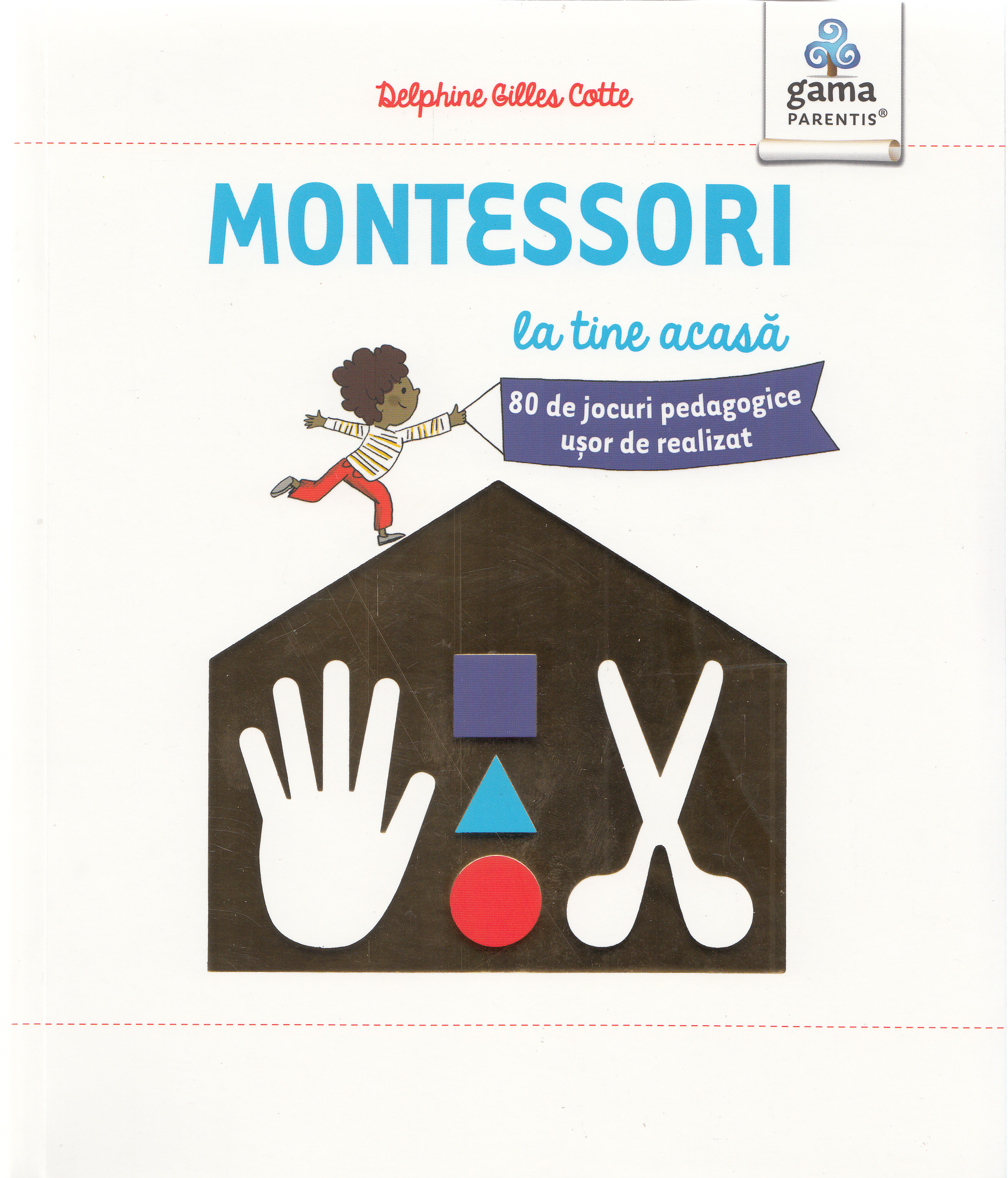Montessori la tine acasa - Delphine Gilles Cotte