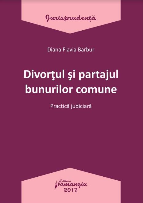 Divortul si partajul bunurilor comune - Diana Flavia Barbur