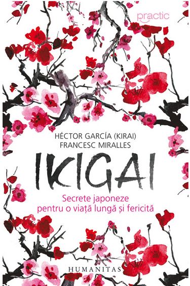 Ikigai: Secrete japoneze pentru o viata lunga si fericita - Hector Garcia, Francesc Miralles