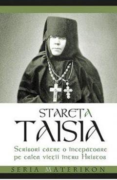 Coperta cărții 'Scrisori catre o incepatoare pe calea vietii intru Hristos - Stareta Taisia'