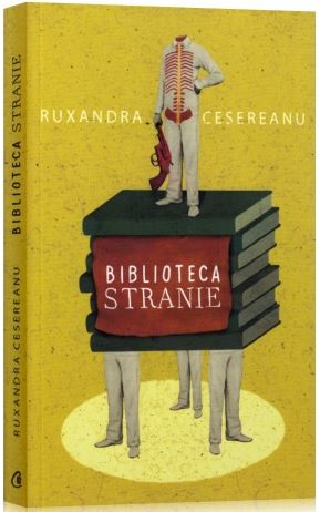 Biblioteca stranie - Ruxandra Cesereanu