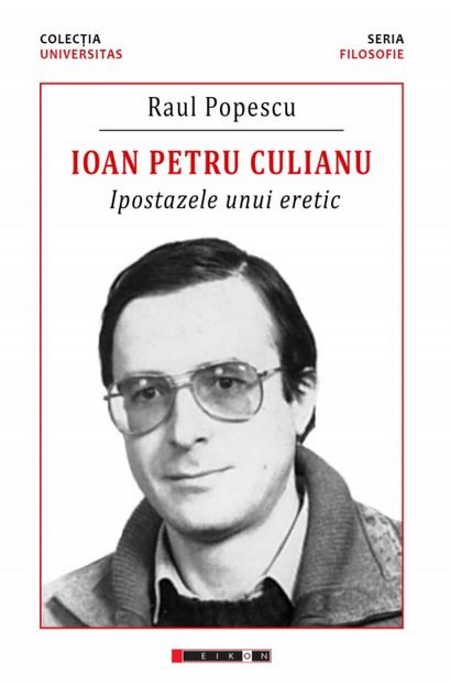 Ioan Petru Culianu. Ipostazele unui eretic - Raul Popescu