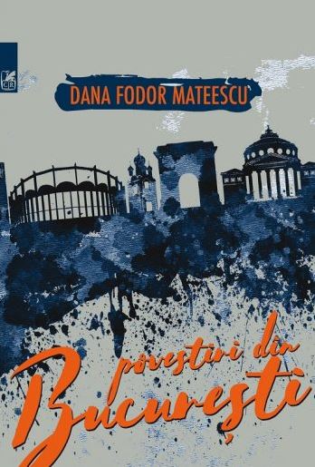 Povestiri din Bucuresti - Dana Fodor Mateescu
