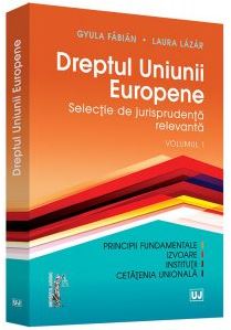 Dreptul Uniunii Europene Vol. 1 - Gyula Fabian, Laura Lazar
