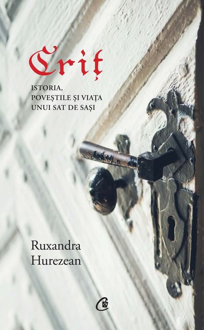 Crit. Istoria, povestile si viata unui sat de sasi - Ruxandra Hurezean