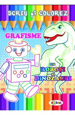 Coperta cărții 'Scriu și colorez: Grafisme: Cu roboți și dinozauri'