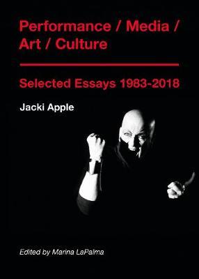 Performance / Media / Art / Culture - Selected Essays 1983-2 - Jacki Apple