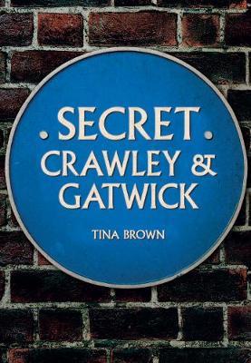 Secret Crawley and Gatwick - Tina Brown