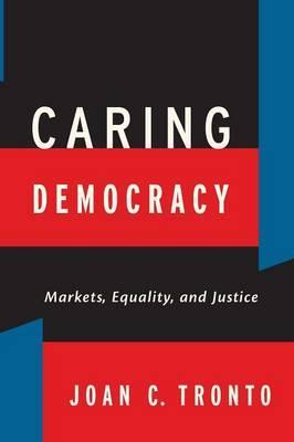 Caring Democracy - Joan C Tronto