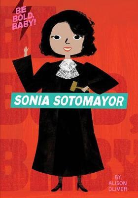 Be Bold, Baby: Sonia Sotomayor - Alison Oliver