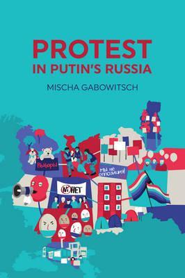 Protest in Putin's Russia - Mischa Gabowistch