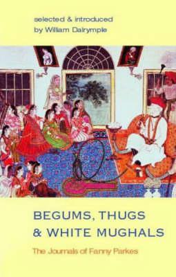Begums, Thugs and White Mughals - Fanny Parks