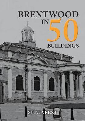 Brentwood in 50 Buildings - Sylvia Kent