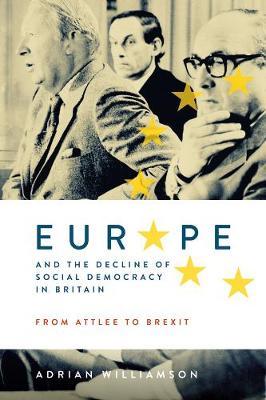 Europe and the Decline of Social Democracy in Britain: From - Adrian Williamson