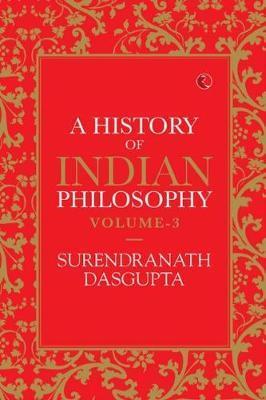 HISTORY OF INDIAN PHILOSOPHY: VOLUME III - Surendranath Dasgupta