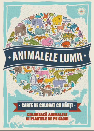 Animalele lumii - Carte de colorat cu harti - Descopera si coloreaza animalele de pe glob!