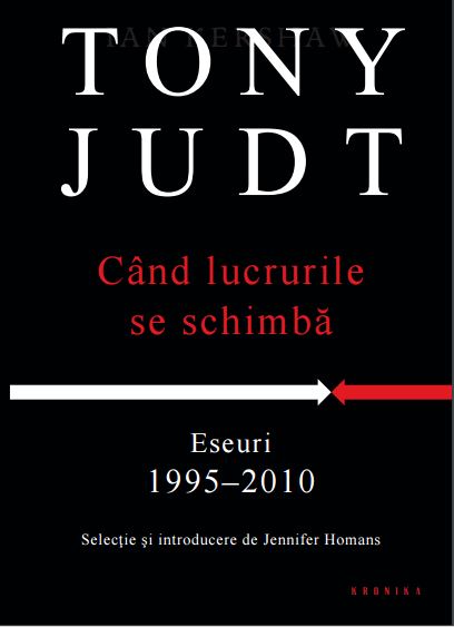 Cand lucrurile se schimba - Eseuri 1995-2010 - Tony Judt