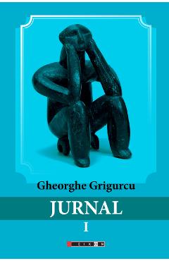 Coperta cărții 'Jurnal vol.1 - Gheorghe Grigurcu'