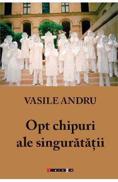 Coperta cărții 'Opt chipuri ale singuratatii - Vasile Andru'