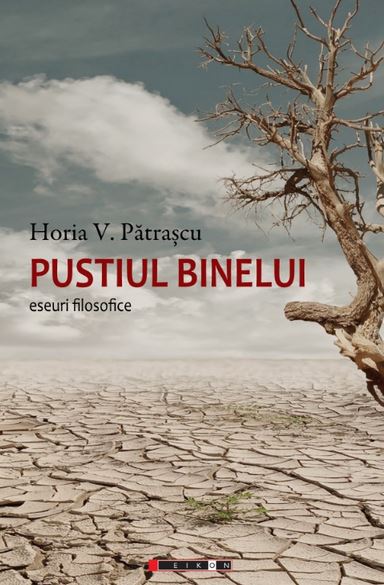 Pustiul binelui - Horia V. Patrascu