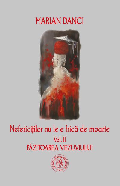 Nefericitilor nu le e frica de moarte. vol. 2 Pazitoarea Vezuviului - Marian Danci