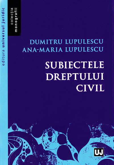Subiectele dreptului civil - Dumitru Lupulescu, Ana-Maria Lupulescu