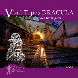 Vlad Tepes Dracula: Romania. Calator prin tara mea - Mariana Pascaru, Florin Andreescu