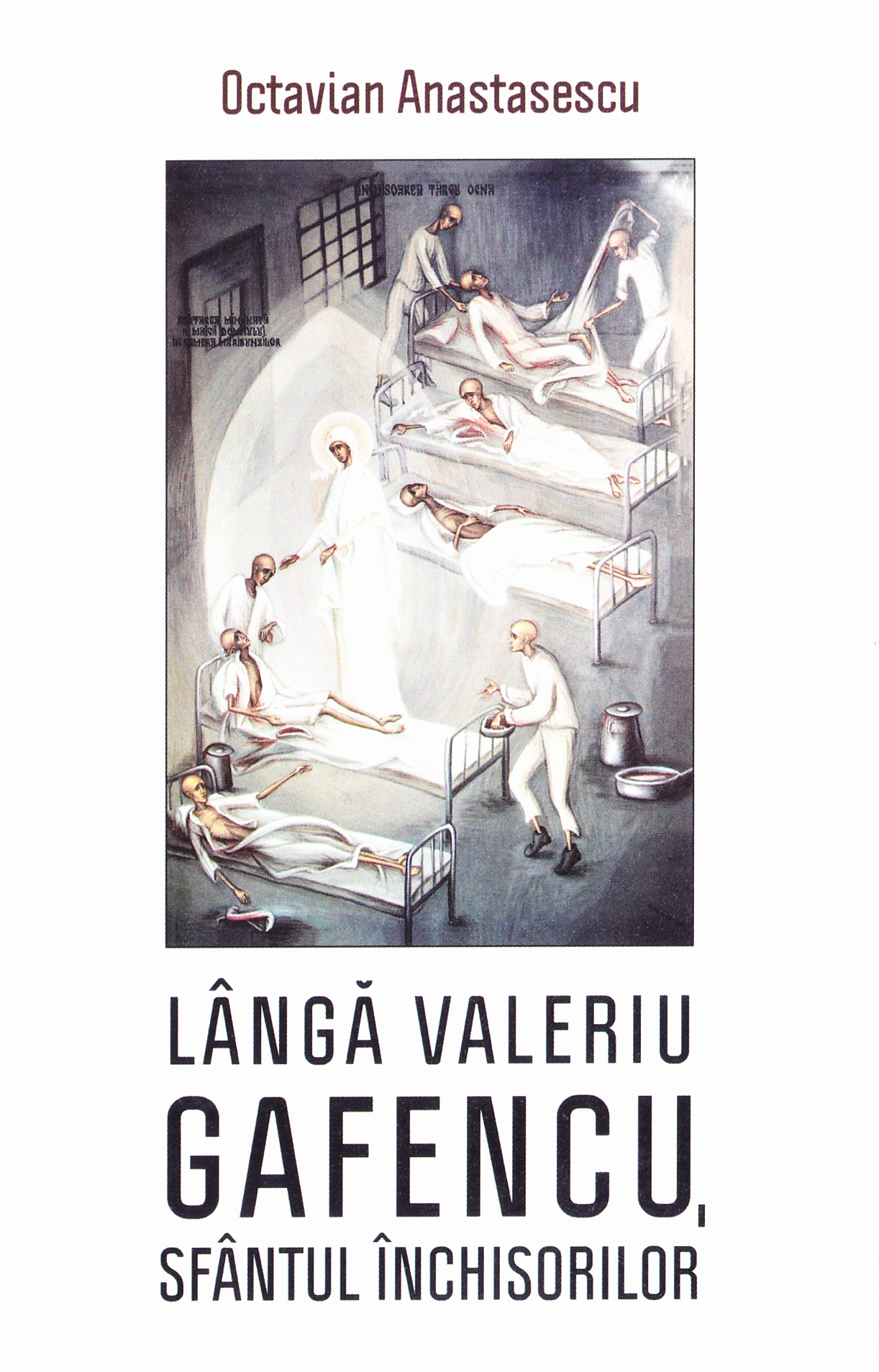 Langa Valeriu Gafencu, Sfantul inchisorilor ed.3 - Octavian Anastasescu
