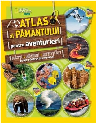 Atlasul pamantului pentru aventurieri - National Geographic Kids