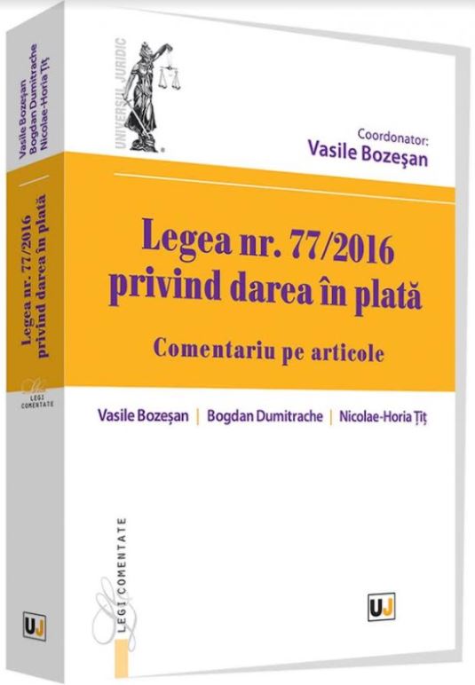 Legea nr. 77/2016 - Privind darea in plata. Comentariu pe articole - Vasile Bozesan, Tit Nicolae-Horia