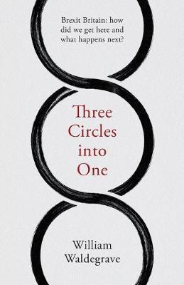 Three Circles Into One: Brexit Britain - William Waldegrave