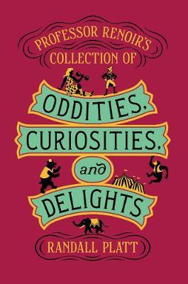 Professor Renoir's Collection of Oddities, Curiosities, and - Randall Platt