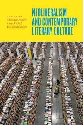 Neoliberalism and Contemporary Literary Culture - Mitchum Huehls