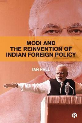 Modi and the Reinvention of Indian Foreign Policy - Ian Hall